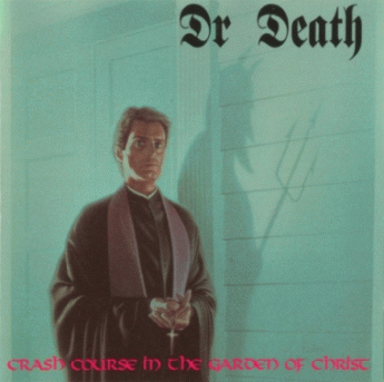 Dr Death : Crash Course in the Garden of Christ